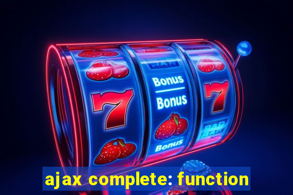 ajax complete: function